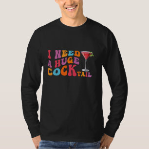 Groovy I brauche einen riesigen COCKtail Funny Adu T-Shirt