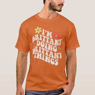 Groovy Ich bin Brittany und mache Brittany-Dinge L T-Shirt
