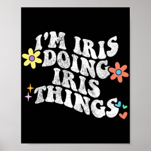 Groovy ich bin Iris und mache Iris-Dinge Lustiger Poster