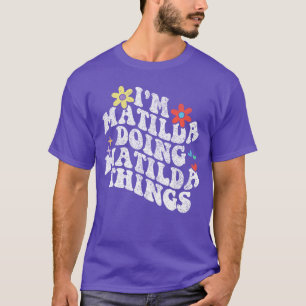 Groovy Ich bin Matilda und mache Matilda-Sachen Lu T-Shirt