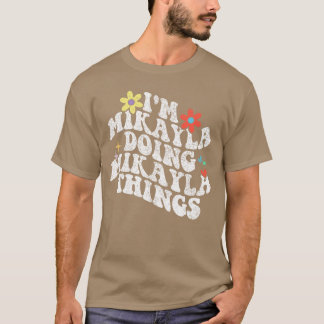 Groovy Ich bin Mikayla und mache Mikayla-Sachen Lu T-Shirt