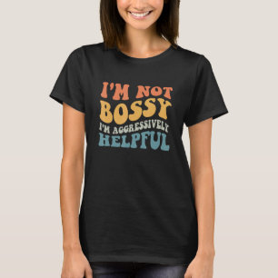 Groovy ich bin nicht Bossy, ich bin aggressiv hilf T-Shirt