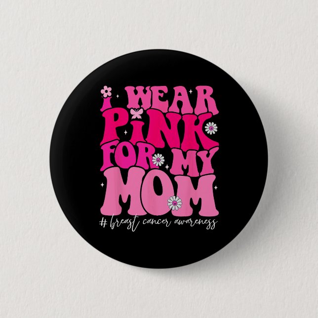 Groovy Ich trage Pink für meine Mama Brustkrebs Aw Button (Vorderseite)