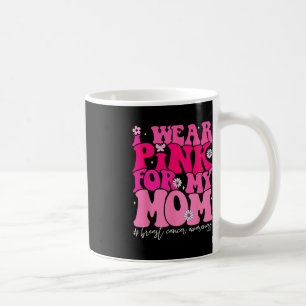 Groovy Ich trage Pink für meine Mama Brustkrebs Aw Kaffeetasse