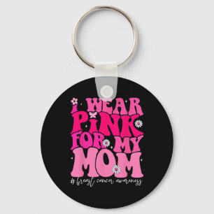 Groovy Ich trage Pink für meine Mama Brustkrebs Aw Schlüsselanhänger