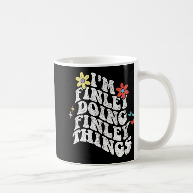 Groovy Im Finley Doing Finley Things Funny Mthers Kaffeetasse (Rechts)