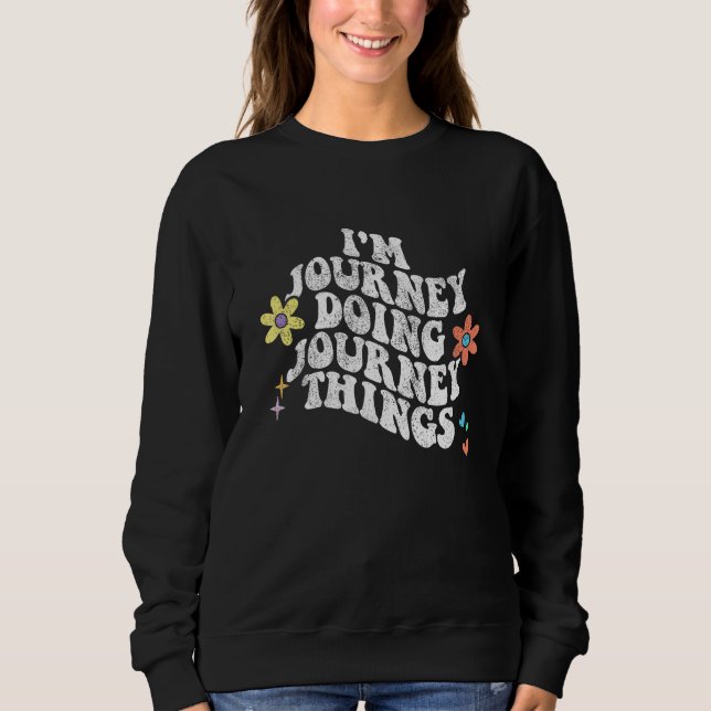 Groovy Im JOURNEY Doing JOURNEY Things Funny Mothe Sweatshirt (Vorderseite)