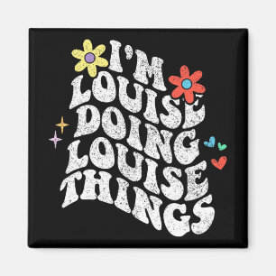 Groovy Im Louise Doing Louise Things Funny Mthers Magnet