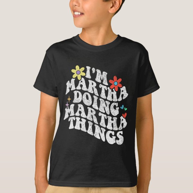 Groovy Im Martha Doing Martha Things Funny Mthers T-Shirt (Vorderseite)