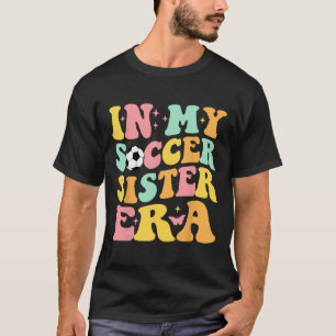 Groovy in meiner Fußball-Schwester-Ära Fußball-Fan T-Shirt