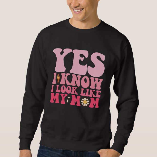 Groovy Ja, ich weiß, ich sehe aus wie meine Mama Sweatshirt (Vorderseite)