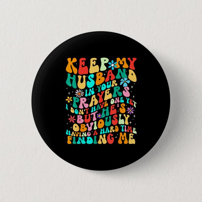 Groovy Keep My Husband In Your Prayers I Don't Hav Button (Vorderseite)