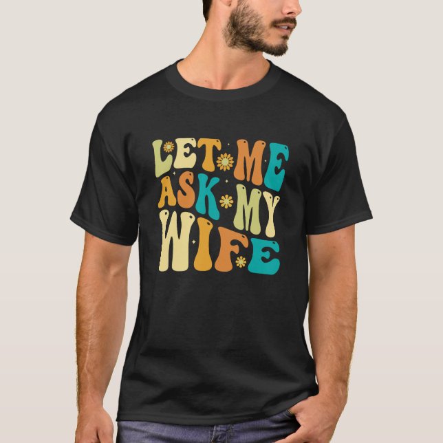 Groovy Lass Me Fragte Meine Ehefrau, Funny Husband T-Shirt (Vorderseite)