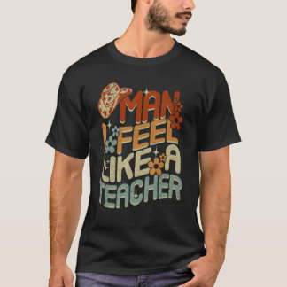 Groovy Mann Ich fühle mich wie ein Lehrer Männer F T-Shirt