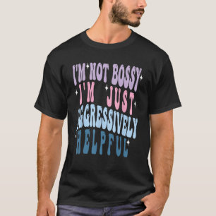 Groovy Mother's Day Ich bin nicht Bossy, ich bin a T-Shirt
