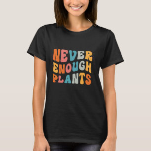 Groovy Nie genug Pflanzen - Gärtner Garten Garde T-Shirt