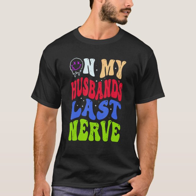 Groovy On My Husband s Last Nerve 2 T-Shirt (Vorderseite)