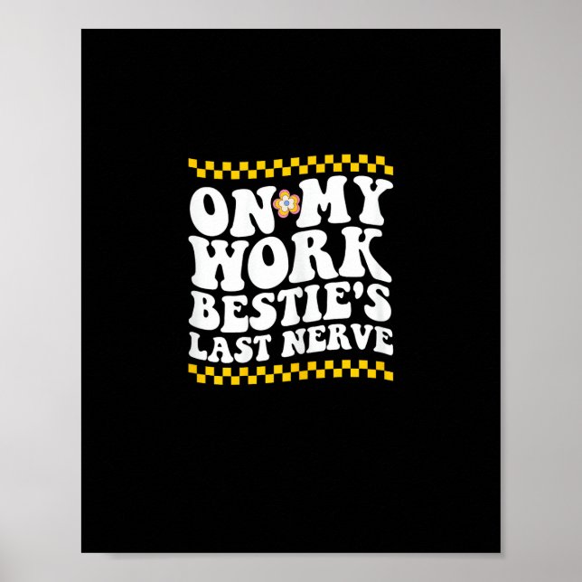 Groovy on My Work Bestie's Last Nerve - Funny Coll Poster (Vorne)