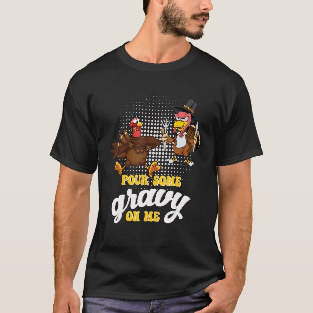 Groovy Pour Some Gravy on Me turkey is ready to ea T-Shirt (Vorderseite)