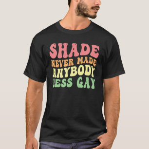 Groovy Shade machte niemanden weniger schwul LGBTQ T-Shirt