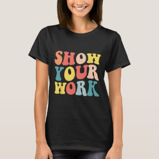 Groovy Show your work Fun Math Lehrer Wertschätzun T-Shirt
