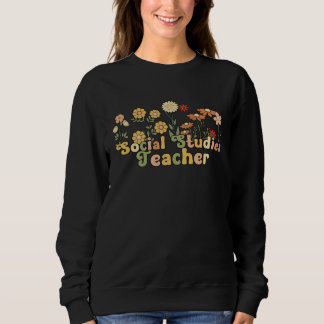 Groovy Social Studies Teacher Flowers Sweatshirt