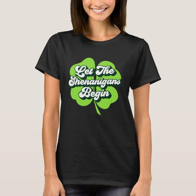 Groovy St Patricks Day Let The Shenanigans Begin W T-Shirt (Vorderseite)