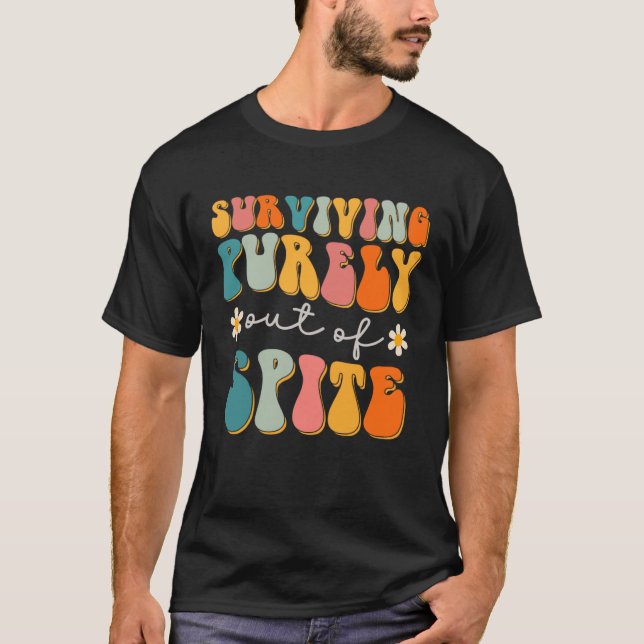 Groovy Surviving Purely Out Of Spite A Humorous  J T-Shirt (Vorderseite)