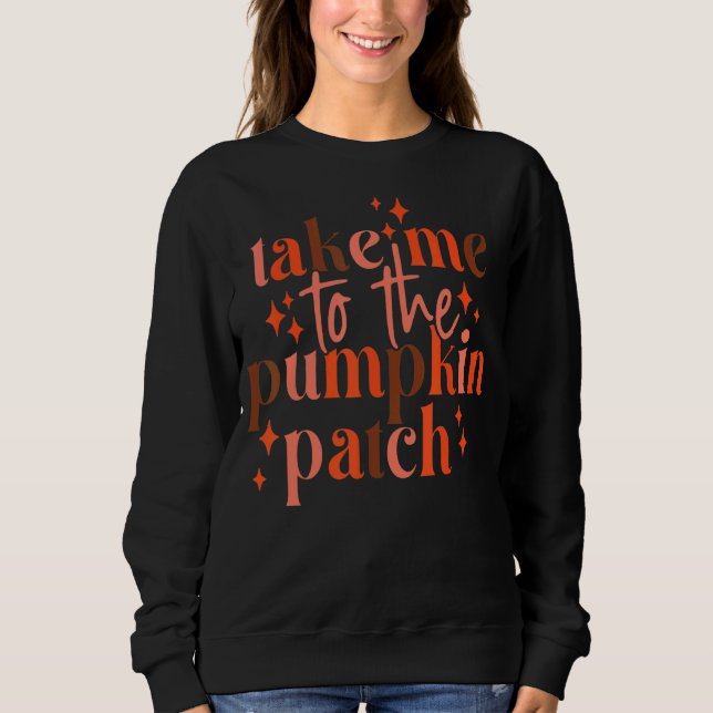 Groovy Take me to the Pumpkin Patch Autumn Thanksg Sweatshirt (Vorderseite)
