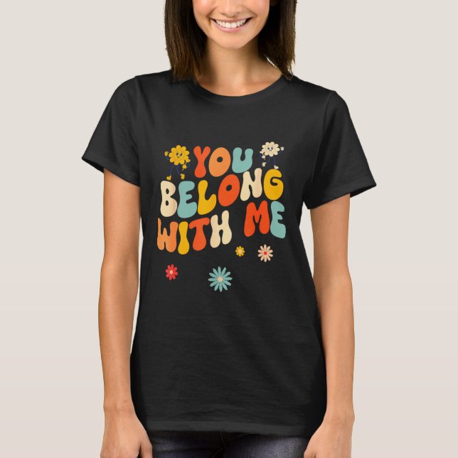 Groovy Valentine - You Belong With Me  T-Shirt (Vorderseite)