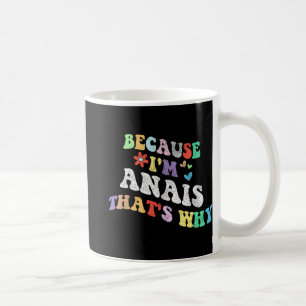 Groovy Weil Im Anais das ist, warum sonnige Custom Kaffeetasse