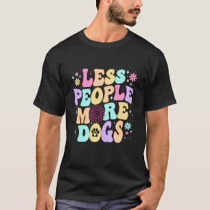 Groovy Weniger Menschen Mehr Hunde Lustige Sprüche T-Shirt