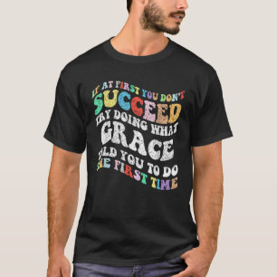Groovy, wenn Sie zunächst nicht erfolgreich versuc T-Shirt