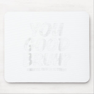 Groovy You Good Bruh Mental Health Brain Awareness Mousepad