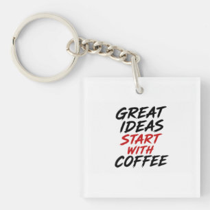 Großartige Ideen beginnen mit Kaffee Schlüsselanhänger