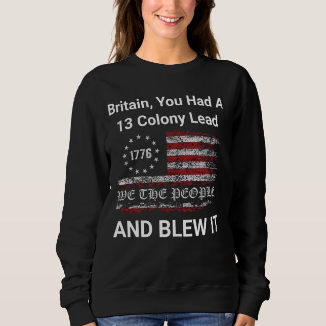 Großbritannien, du hattest ein 13 Kolonienrad und  Sweatshirt (Vorderseite)