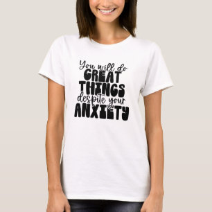 Große Dinge beginnen mit Angst-Shirt T-Shirt
