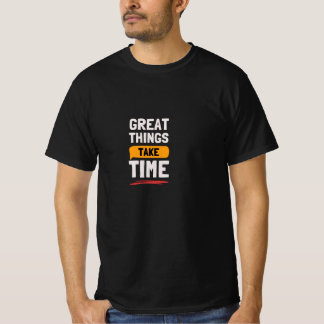 Große Dinge Brauchen Zeit Motivations-T-Shirt  T-Shirt