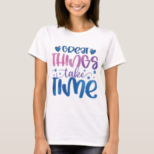 Große Dinge brauchen Zeit motivierend T - Shirt