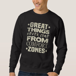Große Dinge kommen nie aus Komfort-Zonen Sweatshirt