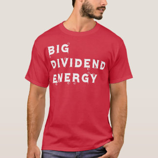 Große Dividende Energie 5 T-Shirt