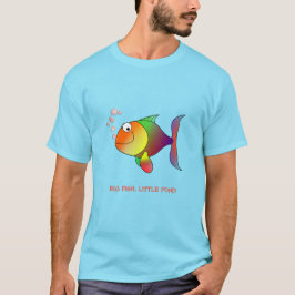 Große Fische, kleiner Teich T-Shirt