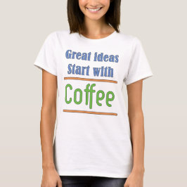 Große Ideen beginnen mit Coffee T - Shirt