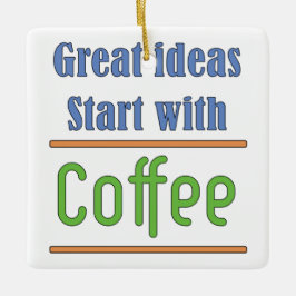 Große Ideen beginnen mit Kaffee Keramikornament