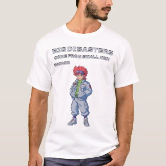 Große Katastrophen kommen von kleinen Männern T-Shirt