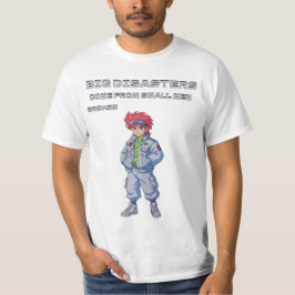 Große Katastrophen kommen von kleinen Männern T-Shirt
