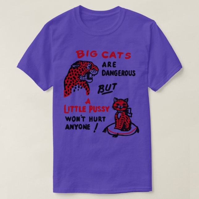 Große Katzen sind gefährlich, aber ein wenig Pussy T-Shirt (Design vorne)