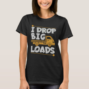 Große Ladungen abladen Trucker-Wortspiel Lastwagen T-Shirt