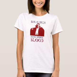 Große Mädchen haben mehr Blut T-Shirt
