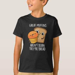 Große Muffins sind nicht Geboren, dass sie Brot Da T-Shirt